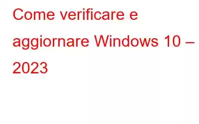 Come verificare e aggiornare Windows 10 – 2023