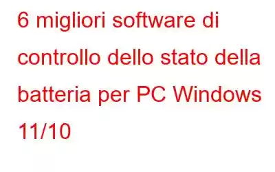 6 migliori software di controllo dello stato della batteria per PC Windows 11/10