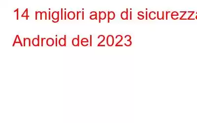 14 migliori app di sicurezza Android del 2023