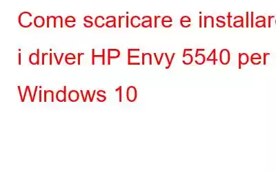 Come scaricare e installare i driver HP Envy 5540 per Windows 10