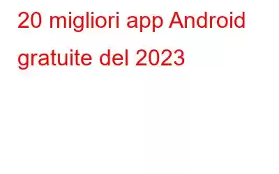 20 migliori app Android gratuite del 2023