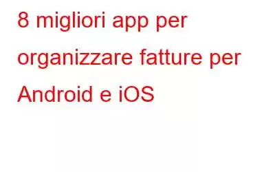 8 migliori app per organizzare fatture per Android e iOS