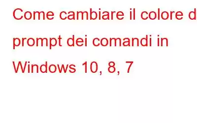 Come cambiare il colore del prompt dei comandi in Windows 10, 8, 7