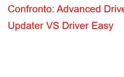 Confronto: Advanced Driver Updater VS Driver Easy