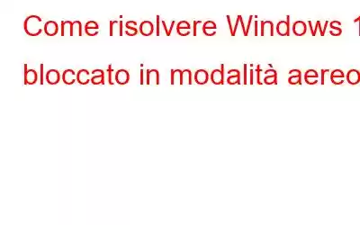 Come risolvere Windows 10 bloccato in modalità aereo