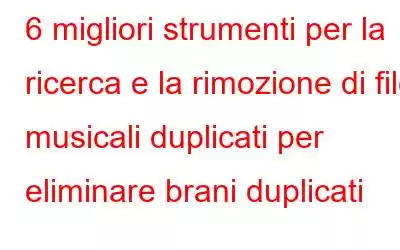 6 migliori strumenti per la ricerca e la rimozione di file musicali duplicati per eliminare brani duplicati