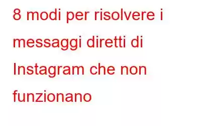 8 modi per risolvere i messaggi diretti di Instagram che non funzionano