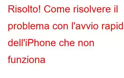 Risolto! Come risolvere il problema con l'avvio rapido dell'iPhone che non funziona