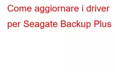 Come aggiornare i driver per Seagate Backup Plus