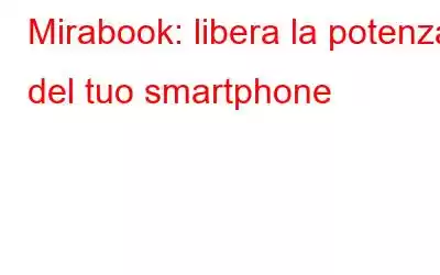 Mirabook: libera la potenza del tuo smartphone