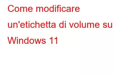 Come modificare un'etichetta di volume su Windows 11