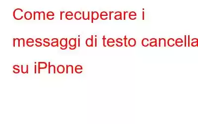 Come recuperare i messaggi di testo cancellati su iPhone