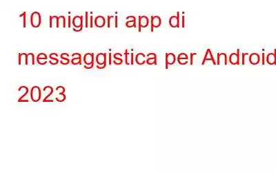 10 migliori app di messaggistica per Android 2023