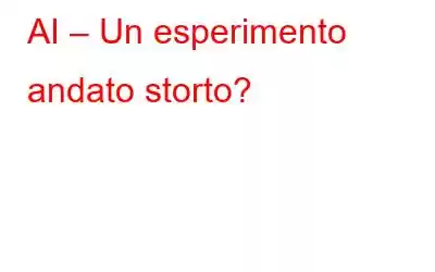 AI – Un esperimento andato storto?