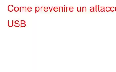 Come prevenire un attacco USB