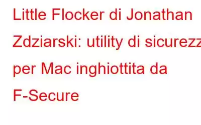 Little Flocker di Jonathan Zdziarski: utility di sicurezza per Mac inghiottita da F-Secure