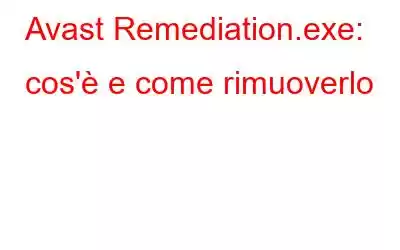 Avast Remediation.exe: cos'è e come rimuoverlo