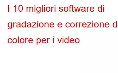 I 10 migliori software di gradazione e correzione del colore per i video