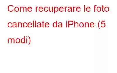 Come recuperare le foto cancellate da iPhone (5 modi)