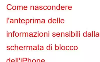 Come nascondere l'anteprima delle informazioni sensibili dalla schermata di blocco dell'iPhone