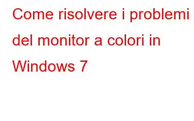 Come risolvere i problemi del monitor a colori in Windows 7