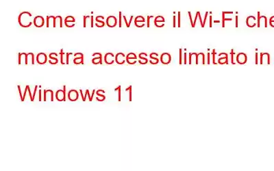 Come risolvere il Wi-Fi che mostra accesso limitato in Windows 11