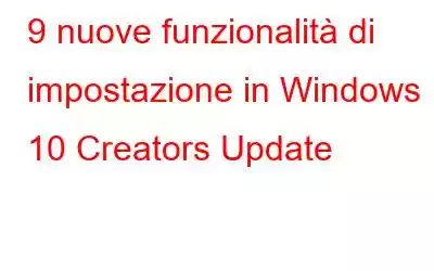 9 nuove funzionalità di impostazione in Windows 10 Creators Update