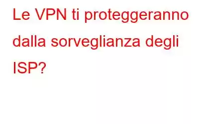 Le VPN ti proteggeranno dalla sorveglianza degli ISP?