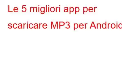 Le 5 migliori app per scaricare MP3 per Android