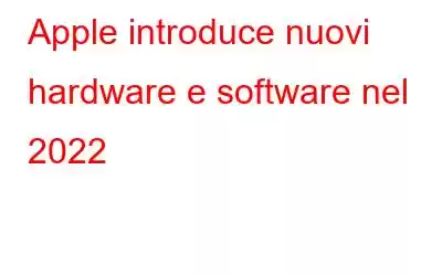 Apple introduce nuovi hardware e software nel 2022