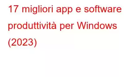 17 migliori app e software di produttività per Windows (2023)