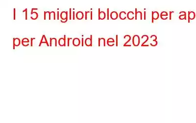 I 15 migliori blocchi per app per Android nel 2023