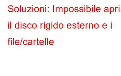 Soluzioni: Impossibile aprire il disco rigido esterno e i file/cartelle