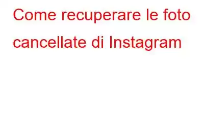 Come recuperare le foto cancellate di Instagram