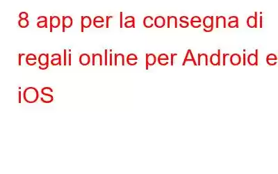 8 app per la consegna di regali online per Android e iOS