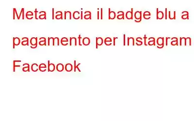 Meta lancia il badge blu a pagamento per Instagram e Facebook