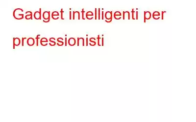 Gadget intelligenti per professionisti