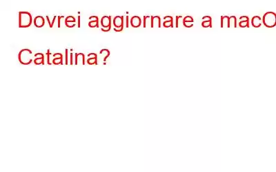 Dovrei aggiornare a macOS Catalina?