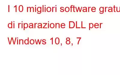 I 10 migliori software gratuiti di riparazione DLL per Windows 10, 8, 7