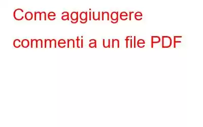 Come aggiungere commenti a un file PDF