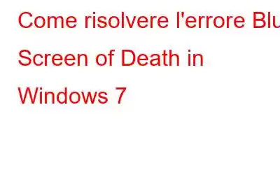 Come risolvere l'errore Blue Screen of Death in Windows 7