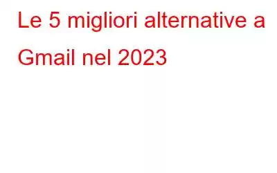 Le 5 migliori alternative a Gmail nel 2023