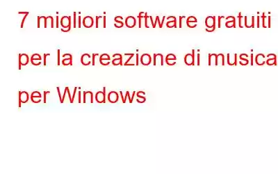 7 migliori software gratuiti per la creazione di musica per Windows