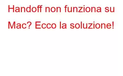 Handoff non funziona su Mac? Ecco la soluzione!