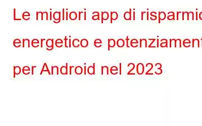 Le migliori app di risparmio energetico e potenziamento per Android nel 2023