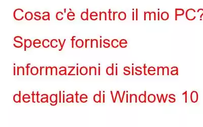 Cosa c'è dentro il mio PC? Speccy fornisce informazioni di sistema dettagliate di Windows 10