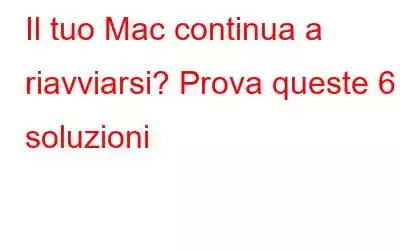 Il tuo Mac continua a riavviarsi? Prova queste 6 soluzioni