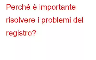 Perché è importante risolvere i problemi del registro?