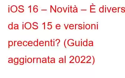 iOS 16 – Novità – È diverso da iOS 15 e versioni precedenti? (Guida aggiornata al 2022)