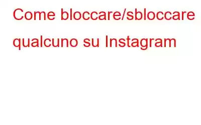 Come bloccare/sbloccare qualcuno su Instagram